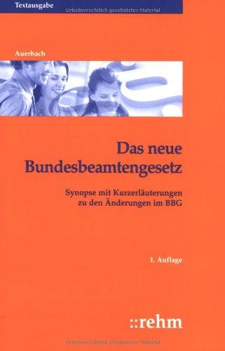 Das neue Bundesbeamtengesetz: Synopse mit Kurzerläuterungen zu den Änderungen im BBG