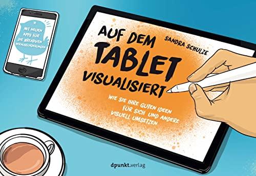 Auf dem Tablet visualisiert: Wie Sie Ihre guten Ideen für sich und andere visuell umsetzen