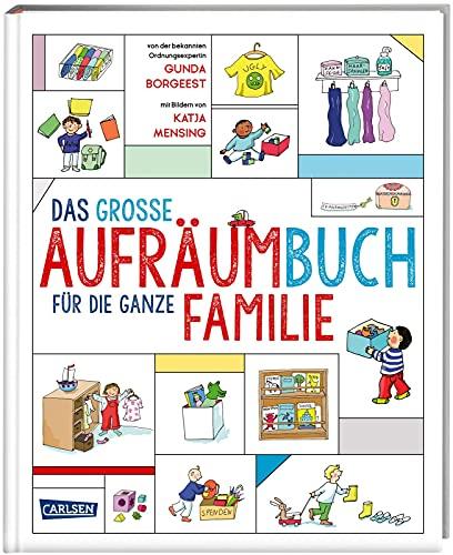 Das große Aufräumbuch für die ganze Familie: Ein Ratgeber für Familien mit Kindern zwischen zwei und zehn Jahren. Mit Geschichten, Liedern, Spielen und DIY-Ideen