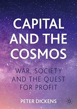 Capital and the Cosmos: War, Society and the Quest for Profit