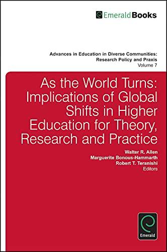 As the World Turns: Implications of Global Shifts in Higher Education for Theory, Research and Practice (Advances in Education in Diverse Communities: Research, Policy and Praxis, 7, Band 7)