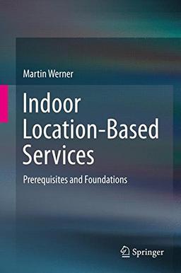 Indoor Location-Based Services: Prerequisites and Foundations