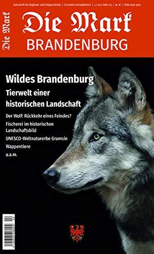 Wildes Brandenburg: Tierwelt einer historischen Landschaft (Die Mark Brandenburg)