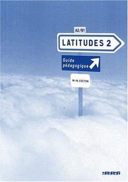 Latitudes 2, méthode de français, A2-B1 : guide pédagogique