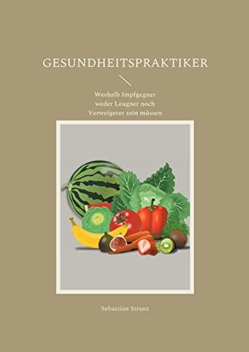 Gesundheitspraktiker: Weshalb Impfgegner weder Leugner noch Verweigerer sein müssen