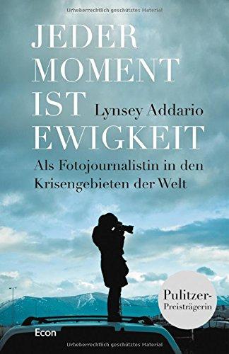 Jeder Moment ist Ewigkeit: Als Fotojournalistin in den Krisengebieten der Welt