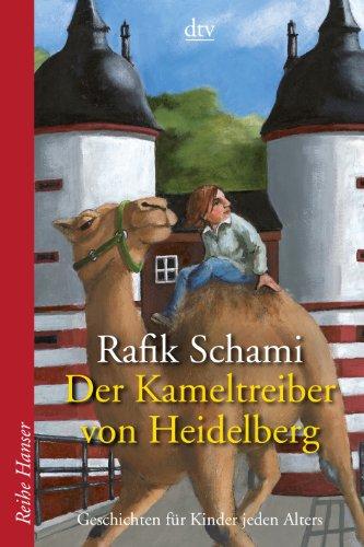 Der Kameltreiber von Heidelberg: Geschichten für Kinder jeden Alters