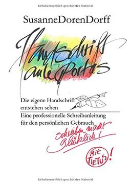 Handschrift ante portas - schreiben macht glücklich: Die eigene Handschrift entstehen sehen. Eine professionelle Schreibanleitung für den persönlichen Gebrauch