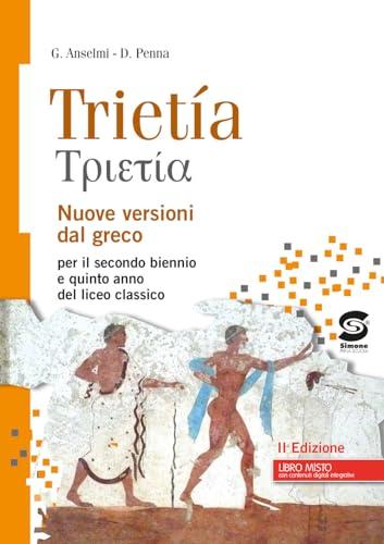 Trietia. Nuove versioni dal greco. Per il triennio del Liceo classico. Con e-book. Con espansione online