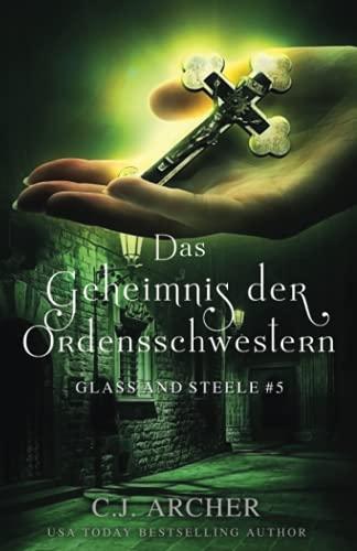 Das Geheimnis der Ordensschwestern: Glass and Steele (Glass and Steele Serie, Band 5)