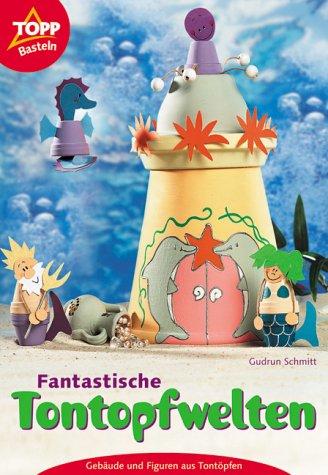 Fantastische Tontopfwelten. Gebäude und Figuren aus Tontöpfen