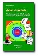 Vielfalt als Methode: Methodische und praktische Hilfen für lebendige Bewegungsstunden, Psychomotorik und Therapie