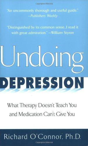 Undoing Depression: What Therapy Doesn't Teach You and Medication Can'T