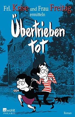 Übertrieben tot: Frl. Krise und Frau Freitag ermitteln