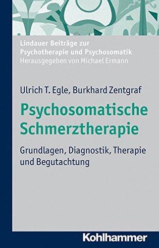 Psychosomatische Schmerztherapie: Grundlagen, Diagnostik, Therapie und Begutachtung (Lindauer Beiträge zur Psychotherapie und Psychosomatik)