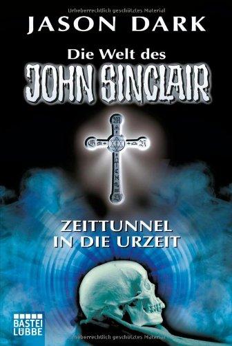 Zeittunnel in die Urzeit: Die Welt des John Sinclair. Vier spannende Kultgeschichten: Ghoul-Parasiten/Der Dämonenjäger/Im Terrornetz der Monster-Lady/Nadine Bergers Geheimnis