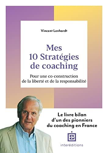 Mes 10 stratégies de coaching : pour une co-construction de la liberté et de la responsabilité