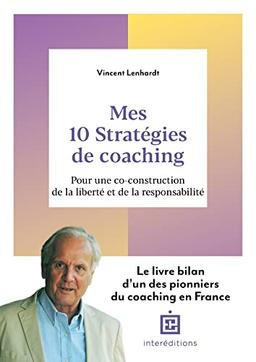 Mes 10 stratégies de coaching : pour une co-construction de la liberté et de la responsabilité