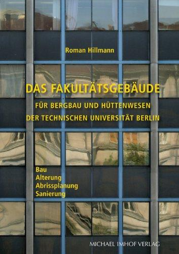 Das Fakultätsgebäude für Bergbau und Hüttenwesen der Technischen Universität Berlin: Bau-Alterung-Abrissplanung-Sanierung