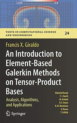 An Introduction to Element-Based Galerkin Methods on Tensor-Product Bases: Analysis, Algorithms, and Applications (Texts in Computational Science and Engineering, 24, Band 24)