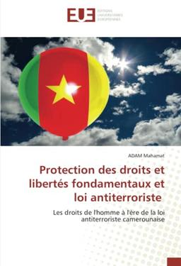 Protection des droits et libertés fondamentaux et loi antiterroriste: Les droits de l'homme à l'ère de la loi antiterroriste camerounaise