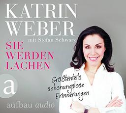 Sie werden lachen: Größtenteils schonungslose Erinnerungen. Gelesen von Katrin Weber.