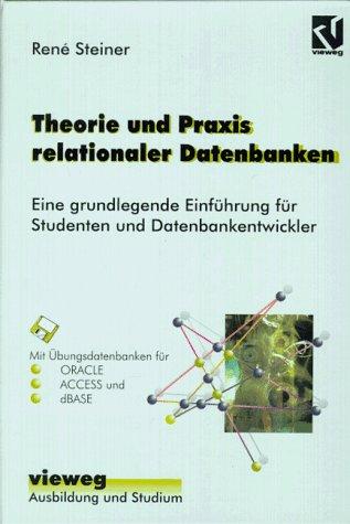 Theorie und Praxis relationaler Datenbanken: Eine grundlegende Einführung für Studenten und Datenbankentwickler (Ausbildung und Studium)