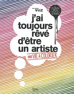 J'ai toujours rêvé d'être un artiste : une vie à colorier