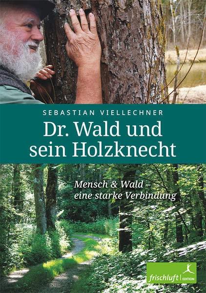 Dr. Wald und sein Holzknecht: Mensch & Wald – eine starke Verbindung