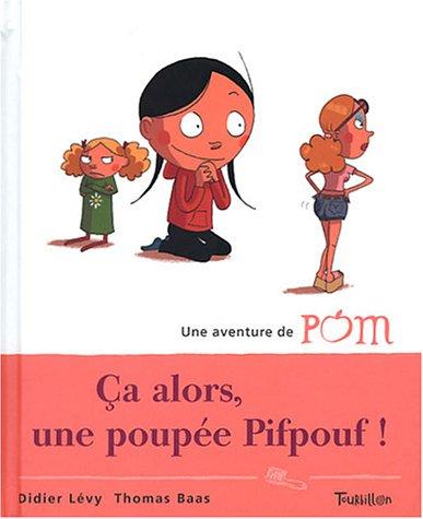 Une aventure de Pom. Vol. 4. Ca alors, une poupée Pifpouf !