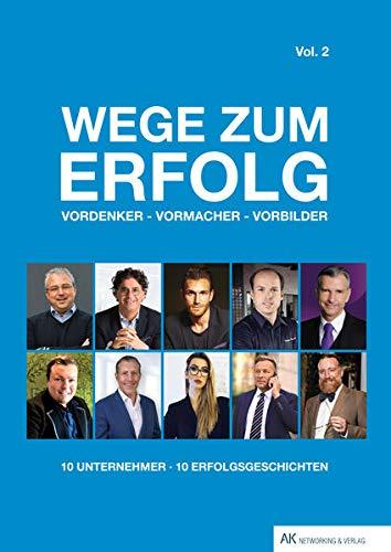 Wege zum Erfolg - Vol. 2: Vordenker - Vormacher - Vorbilder (Wege zum Erfolg: Vordenker - Vormacher - Vorbilder)