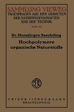 Hochpolymere Organische Naturstoffe: Der Feinbau Pflanzlicher und Tierischer Gerüstsubstanzen und des Kautschuks (German Edition)