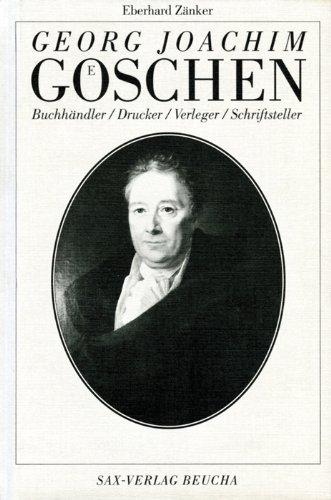 Georg Joachim Göschen: Buchhändler, Drucker, Verleger, Schriftsteller - ein Leben in Leipzig und Grimma-Hohnstädt