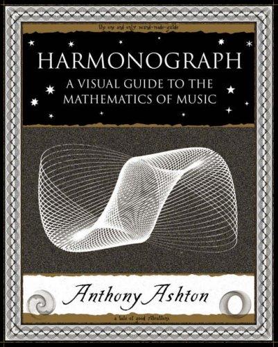 Harmonograph: A Visual Guide to the Mathematics of Music (Wooden Books Gift Book)