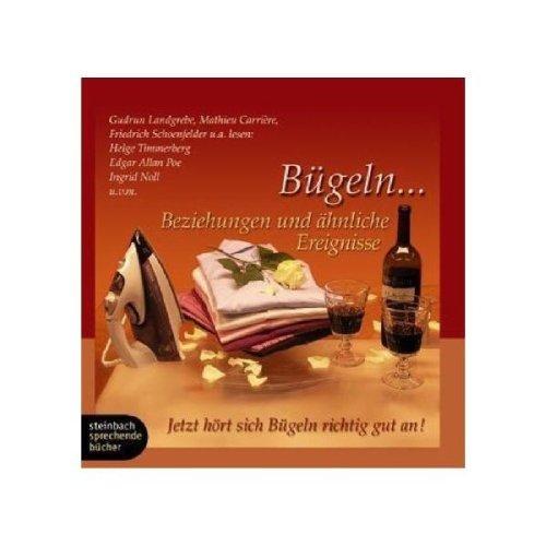 Bügeln...Beziehungen und ähnliche Ereignisse. Das erste Bügelhörbuch. 1 CD