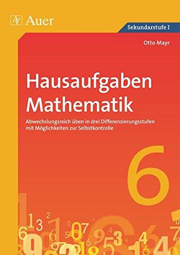 Hausaufgaben Mathematik Klasse 6: Abwechslungsreich üben in drei Differenzierungs stufen mit Möglichkeiten zur Selbstkontrolle (Hausaufgaben Sekundarstufe)