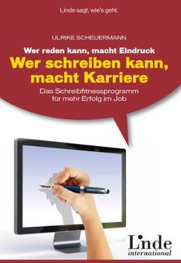 Wer reden kann, macht Eindruck - wer schreiben kann, macht Karriere: Das Schreibfitnessprogramm für mehr Erfolg im Job. Linde-Ratgeber