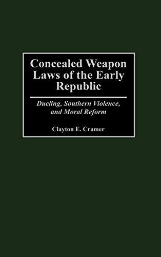 Concealed Weapon Laws of the Early Republic: Dueling, Southern Violence, and Moral Reform