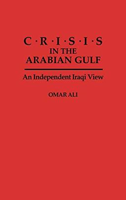 Crisis in the Arabian Gulf: An Independent Iraqi View (Politics and the Pacific)