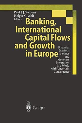 Banking, International Capital Flows and Growth in Europe: Financial Markets, Savings and Monetary Integration in a World with Uncertain Convergence