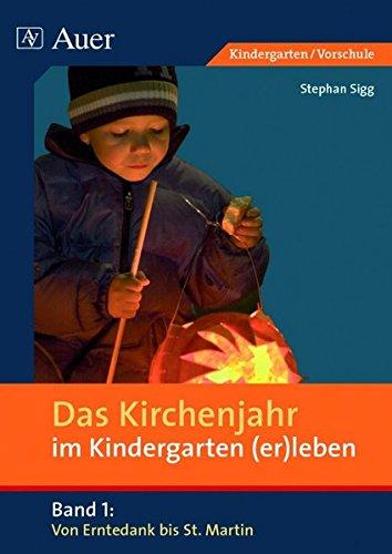 Das Kirchenjahr im Kindergarten (er)leben, Band 1: Von Erntedank bis St. Martin (Kindergarten) (D. Kirchenjahr im Kindergarten (er)leben)