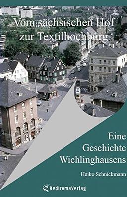 Vom sächsischen Hof zur Textilhochburg: Eine Geschichte Wichlinghausens