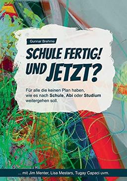 Schule fertig! Und jetzt?: Für alle, die keinen Plan haben, wie es nach Schule, Abi oder Studium weitergehen soll.