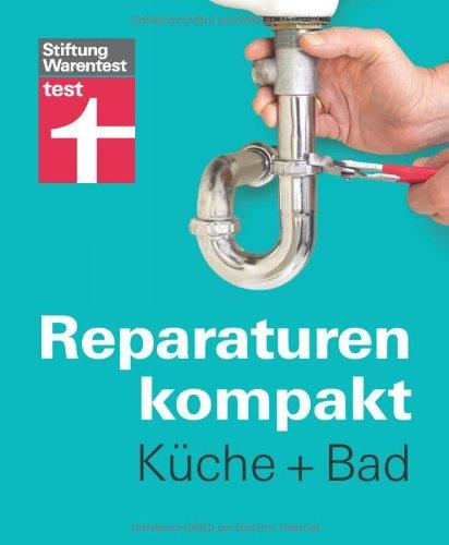 Reparaturen kompakt - Küche + Bad