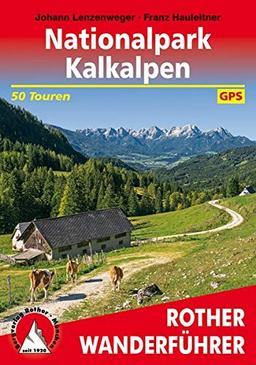 Nationalpark Kalkalpen: mit Sengsengebirge, Reichraminger Hintergebirge und Steyrer Voralpen. 50 Touren zwischen Steyr und Ybbs. Mit GPS-Tracks (Rother Wanderführer)