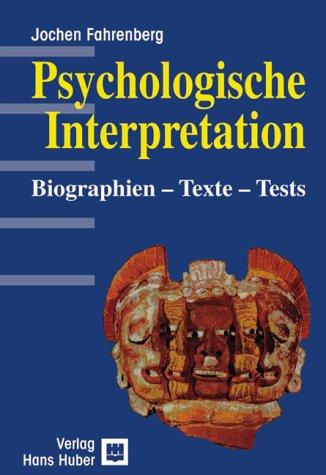 Psychologische Interpretation. Biographien - Texte - Tests