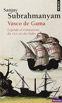 Vasco de Gama : légende et tribulations du vice-roi des Indes