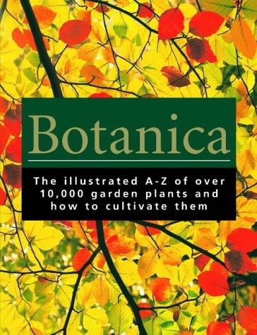 Botanica: The Illustrated A-Z of Over 10,000 Garden Plants and How to Cultivate Them