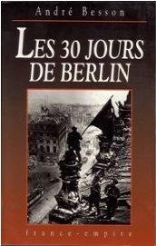 Les trente jours de Berlin : 8 avril-8 mai 1945