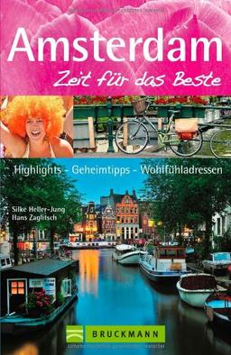 Reiseführer Amsterdam - Zeit für das Beste: Sehenswürdigkeiten, Spaziergänge, Amphibienbus, Grachtenfahrt, Brücken, Geheimtipps, Highlights und ... Highlights, Geheimtipps, Wohlfühladressen